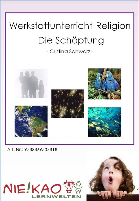 Werkstattunterricht Religion - Die Sch&ouml;pfung - Cristina Schwarz