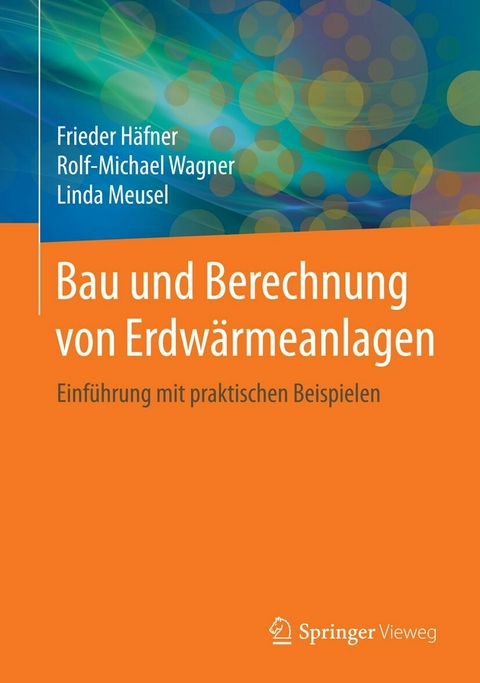 Bau und Berechnung von Erdw&auml;rmeanlagen - Frieder H&auml;fner, Rolf-Michael Wagner, Linda Meusel