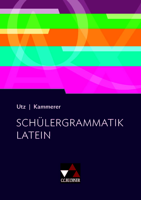 Grammatiken I / Sch&uuml;lergrammatik Latein - Clement Utz, Andrea Kammerer