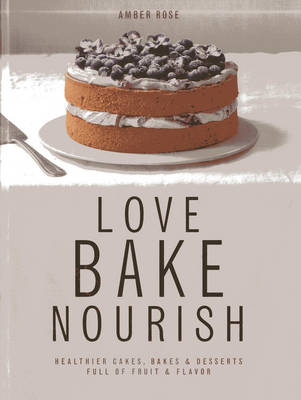 Love, Bake, Nourish - Amber Rose
