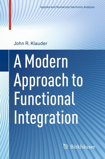 Modern Approach to Functional Integration -  John R. Klauder