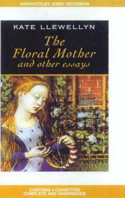 The Floral Mother and Other Essays - Kate Llewellyn