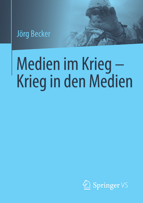 Medien im Krieg - Krieg in den Medien - J&ouml;rg Becker