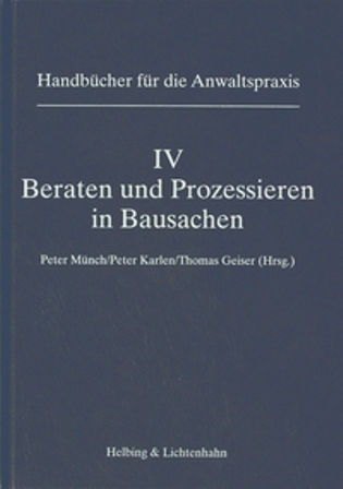 Band IV: Beraten und Prozessieren in Bausachen - Leo R. Gehrer, Peter Heer, Roland H&uuml;rlimann, Peter Karlen, Martin Lendi-Br&auml;ker, Christian M&auml;der, Alexandra M&auml;usli Good, Peter M&uuml;nch, Christoph Nertz, Alexander Ruch, Fran&ccedil;ois Ruckstuhl, Thomas Schneeberger, Rainer Schumacher, Roger Weber, Hans Briner, Urs Eymann, Mich&egrave;le Gasser Aebischer, Walter Haller, Felix M. Huber, Patrick Krauskopf, Markus Metz, J&uuml;rg Ruf, Gerhard Schmid, Thomas Siegenthaler, Patrick Krauskopf-Forero