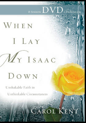 When I Lay My Isaac Down DVD - Carol Kent