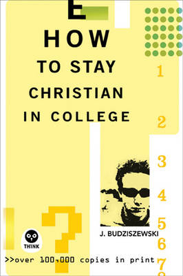 How to Stay Christian in College - PH D J Budziszewski