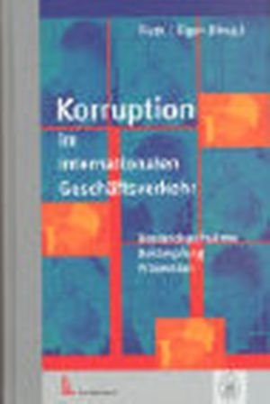 Korruption im internationalen Gesch&auml;ftsverkehr - Paolo Bernasconi, Marcus Bierich, Silvio Borner, Jermyn Brooks, Gherardo Colombo, Erich Diefenbacher, Peter Eigen, Dieter Frisch, Fritz F. Heimann, Ernst Hofmann, Hans K&uuml;ng, Johann Graf Lambsdorff, Manuel Lezertua, Albert L&ouml;hr, Thomas Maak, Hans Joachim Marschdorf, Carel Mohn, Mark Pieth, Thomas Pletscher, Susan Rose-Ackermann, Giorgio Sacerdoti, Wolfgang Schaupensteiner, Christophe Schwyzer, Rolf Sethe, Mritunjay Singh, J&uuml;rgen Thomas, Peter Ulrich, Ludolf-Georg von Wartenberg, Michael H. Wiehen, Wolfgang Joecks, Daniel Kaufmann