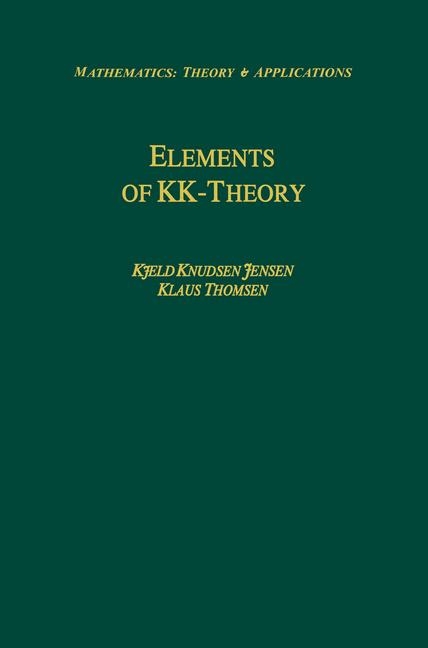 Elements of KK-Theory -  Kjeld Knudsen Jensen,  Klaus Thomsen