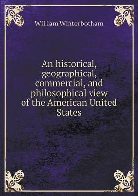 An historical, geographical, commercial, and philosophical view of the American United States