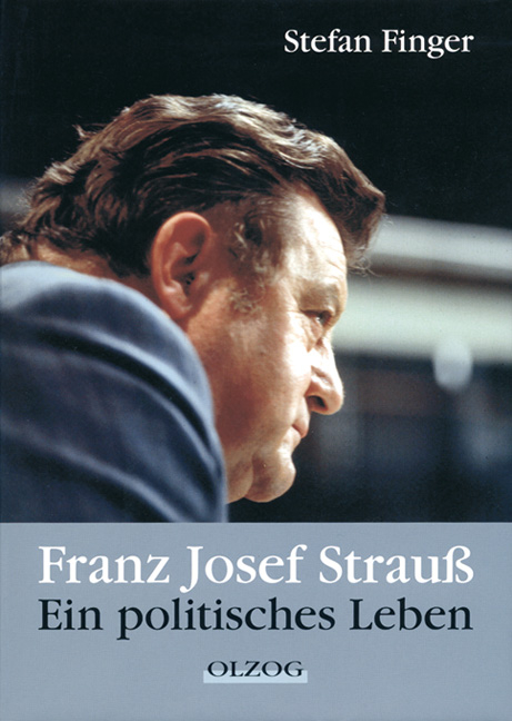 Franz Josef Strau&szlig; - ein politisches Leben - Stefan Finger