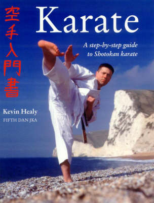 The Karate Manual, a Step by Step Guide to Shokotan Karate - Kevin Healy