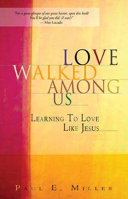 Love Walked Among Us - Paul E Miller