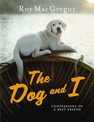 Dog and I -  Roy MacGregor