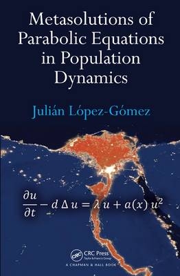 Metasolutions of Parabolic Equations in Population Dynamics -  Julian Lopez-Gomez
