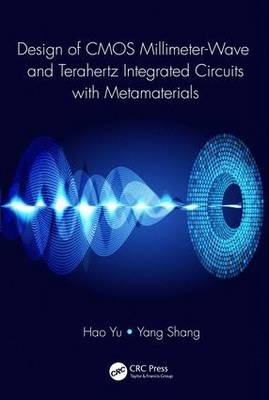 Design of CMOS Millimeter-Wave and Terahertz Integrated Circuits with Metamaterials -  Yang Shang,  Hao Yu