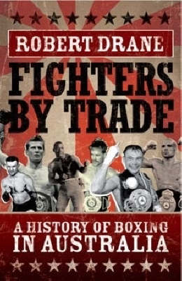 Fighters by Trade: Highlights of Australian Boxing - Robert Drane