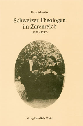 Schweizer Theologen im Zarenreich (1700&ndash;1917) - Harry Schneider