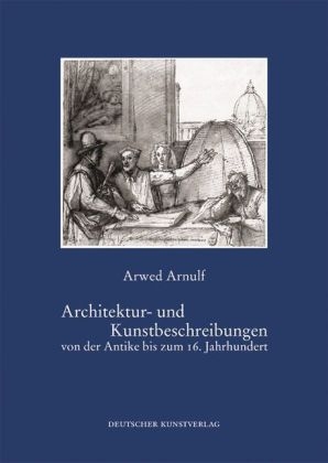 Architektur- und Kunstbeschreibungen von der Antike bis zum  16. Jahrhundert