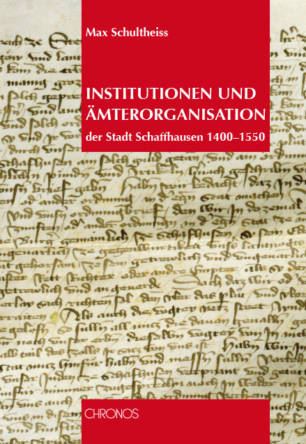 Institutionen und &Auml;mterorganisation in der Stadt Schaffhausen 1400-1550 - Max Schultheiss