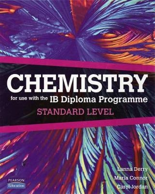 Chemistry for Use with the International Baccalaureate : Standard Level - Lanna Derry, Maria Connor, Carol Jordan