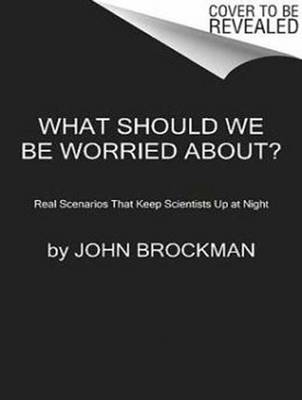 What Should We Be Worried About? - John Brockman