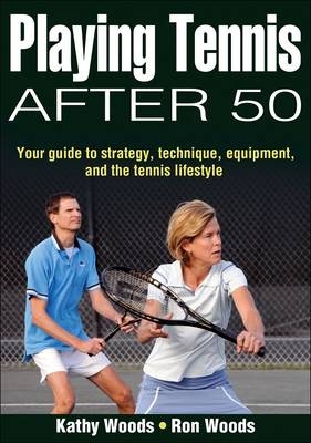 Playing Tennis After 50 - Kathy S. Woods, Ron B. Woods