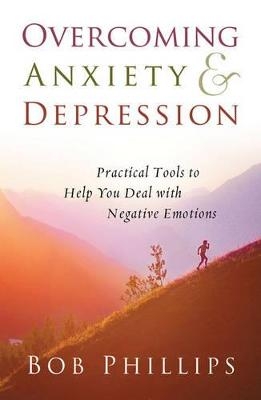 Overcoming Anxiety and Depression - Bob Phillips