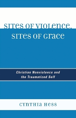 Sites of Violence, Sites of Grace - Cynthia Hess