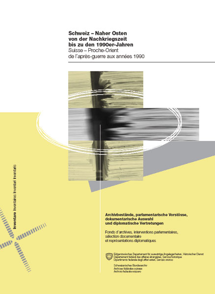 Schweiz &ndash; Naher Osten nach dem Zweiten Weltkrieg bis zu den 1990er Jahren /Suisse &ndash; Proche-Orient de l'apr&egrave;s-guerre aux ann&eacute;es 1990