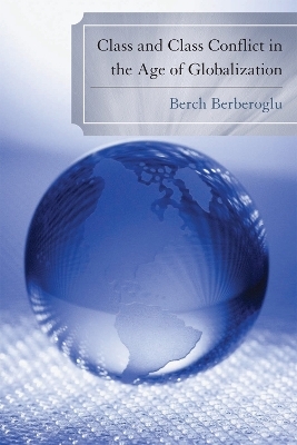 Class and Class Conflict in the Age of Globalization - Berch Berberoglu