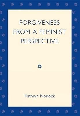 Forgiveness from a Feminist Perspective - Kathryn Norlock