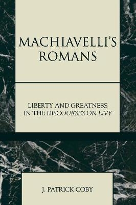 Machiavelli's Romans - Patrick J. Coby