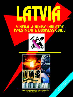 Latvia Mineral and Mining Industry Investment and Business Opportunities Handbook