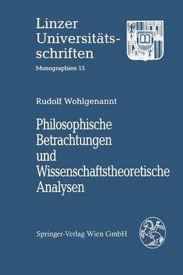 Philosophische Betrachtungen und Wissenschaftstheoretische Analysen -  Rudolf Wohlgenannt