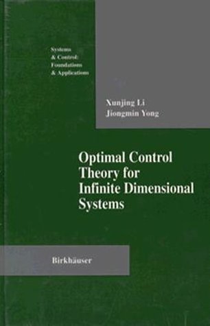 Optimal Control Theory for Infinite Dimensional Systems -  Xungjing Li,  Jiongmin Yong