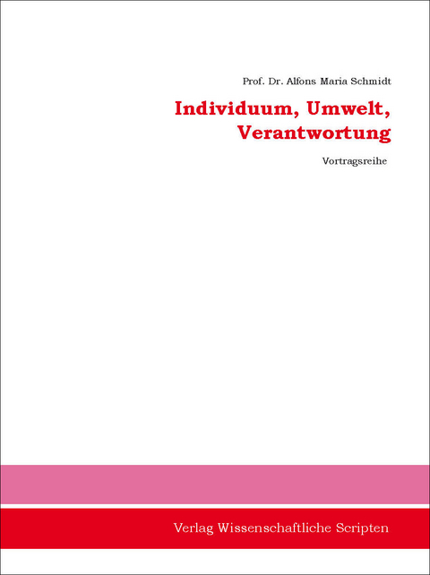 Individuum, Umwelt, Verantwortung - Alfons-Maria Schmidt