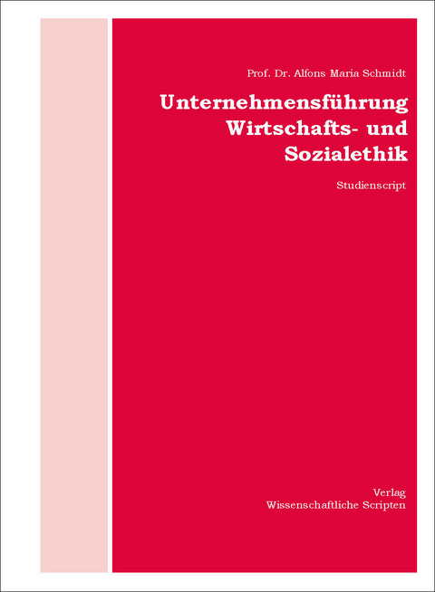 Unternehmensf&uuml;hrung Wirtschafts- und Sozialethik - Alfons-Maria Schmidt