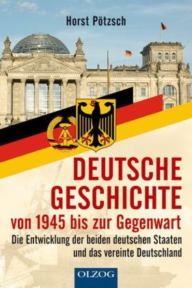 Deutsche Geschichte von 1945 bis zur Gegenwart - Horst P&ouml;tzsch