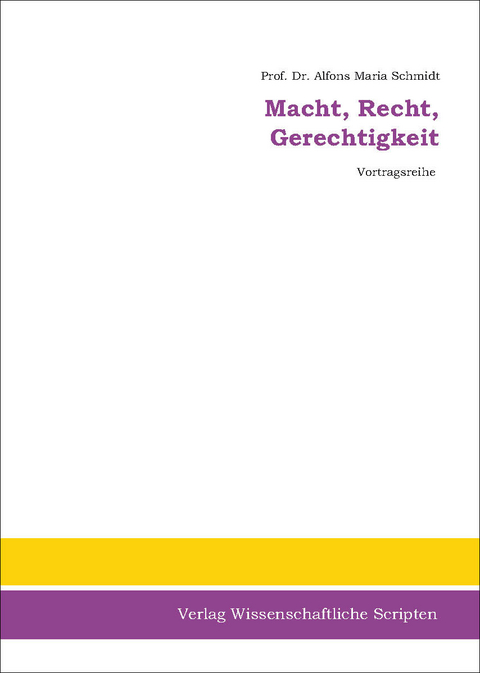 Macht, Recht, Gerechtigkeit - Alfons-Maria Schmidt