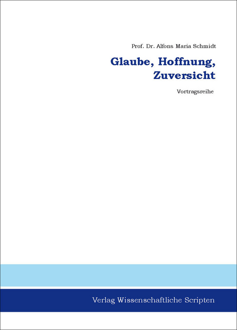 Glaube, Hoffnung, Zuversicht - Alfons-Maria Schmidt