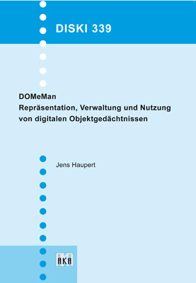 DOMeMan: Repr&auml;sentation, Verwaltung und Nutzung von digitalen Objektged&auml;chtnissen - Jens Haupert