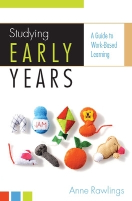 Studying Early Years: A Guide to Work-Based Learning - Anne Rawlings