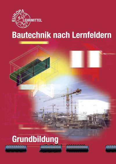 Bautechnik nach Lernfeldern - Falk Ballay, Hansj&ouml;rg Frey, Siegfried K&auml;rcher, Volker Kuhn, Martin Traub, Horst Werner
