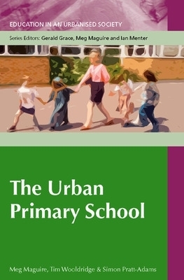 The Urban Primary School - Meg Maguire, Tim Wooldridge, Simon Pratt-Adams