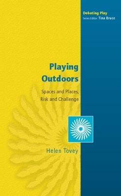 Playing Outdoors: Spaces and Places, Risk and Challenge - Helen Tovey
