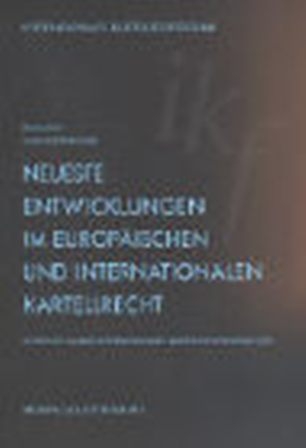 Neueste Entwicklungen im europ&auml;ischen und internationalen Kartellrecht - Ulf B&ouml;ge, Stephen Calkins, G&uuml;nter Hirsch, Arjen W.H. Meij, Frank Montag, Sven Norberg, Harold Nyssens, Alexander Schaub, Roland von B&uuml;ren, Franz Hoffet