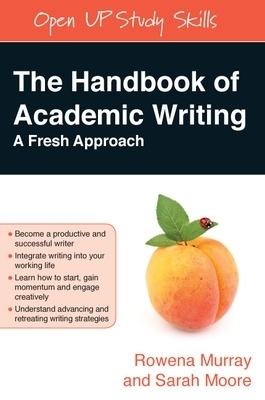 The Handbook of Academic Writing: A Fresh Approach - Rowena Murray, Sarah Moore
