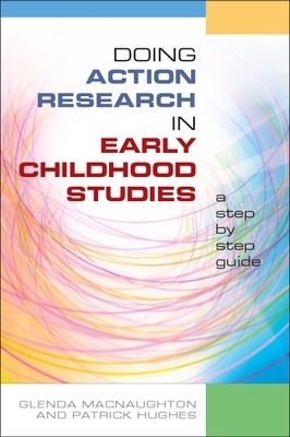 Doing Action Research in Early Childhood Studies: A step-by-step guide - Glenda Mac Naughton, Patrick Hughes