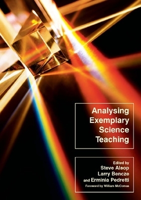 Analysing Exemplary Science Teaching - Steve Alsop, Larry Bencze, Erminia Pedretti