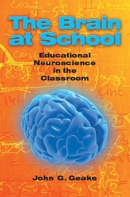 The Brain at School: Educational Neuroscience in the Classroom - John Geake